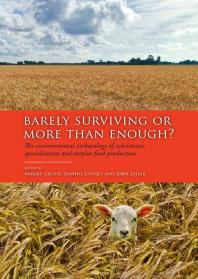 Barely Surviving Or More Than Enough The Environmental Archaeology Of Subsistence Specialisation And Surplus Food Production 1st Edition Maaike Groot