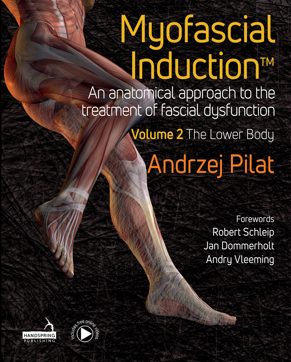 Myofascial Induction Volume 2 The Lower Body An Anatomical Approach To The Treatment Of Fascial Dysfunction 1st Edition Andrzej Pilat