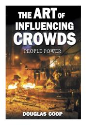 The Art Of Influencing Crowds People Power 1st Edition Douglas Coop