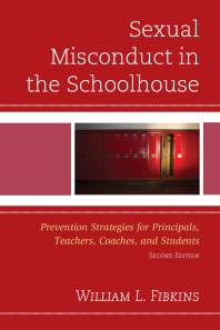 Sexual Misconduct In The Schoolhouse Prevention Strategies For Principals Teachers Coaches And Students 2nd Edition William L Fibkins
