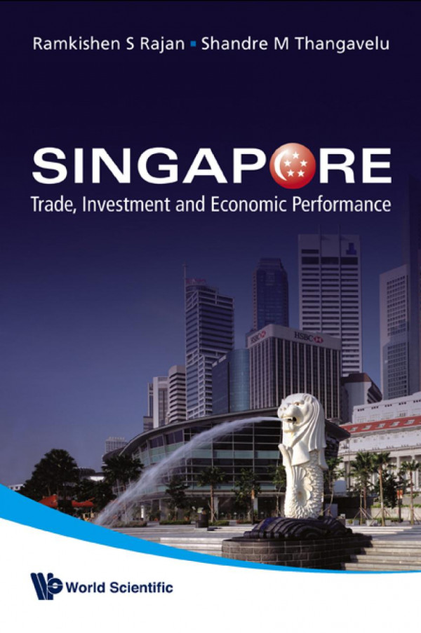 Singapore Trade Investment And Economic Performance Ramkishen S Rajan Shandre M Thangavelu