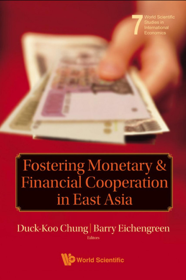 Fostering Monetary And Financial Cooperation In East Asia Barry Eichengreen Duckkoo Chung Barry Eichengreen