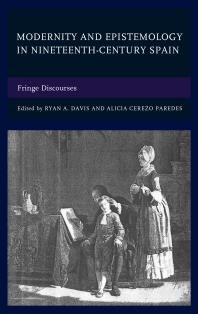Modernity And Epistemology In Nineteenthcentury Spain Fringe Discourses Ryan A Davis Elizabeth Smith Rousselle Alicia Cerezo Paredes Marta Ferrer Gmez Jerry Hoeg Travis Landry Kevin Larsen Juan Carlos Martn Collin Mckinney Dale J Pratt