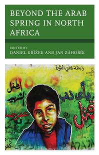 Beyond The Arab Spring In North Africa Daniel Kzek Veronika Sobotkova Jan Zhok Dina Abdelrahman Maximilian Benner Christian Donath Ncube Gibson Muhammad Atif Khan Alexander Maxwell Ola Raddaoui