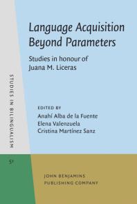 Language Acquisition Beyond Parameters Studies In Honour Of Juana M Liceras 1st Edition Anah Alba De La Fuente Elena Valenzuela Cristina Martnez Sanz