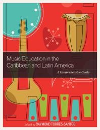 Music Education In The Caribbean And Latin America A Comprehensive Guide Raymond Torressantos