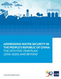 Addressing Water Security In The Peoples Republic Of China The 13th Fiveyear Plan 20162020 And Beyond 1st Edition Asian Development Bank