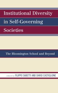 Institutional Diversity In Selfgoverning Societies The Bloomington School And Beyond Filippo Sabetti Ion Sterpan Dario Castiglione Paul Dragos Aligica Rosolino A Candela Iii Michael A Fotos Anas Malik Ronald J Oakerson Margaret M Polski Karol Edward Soan