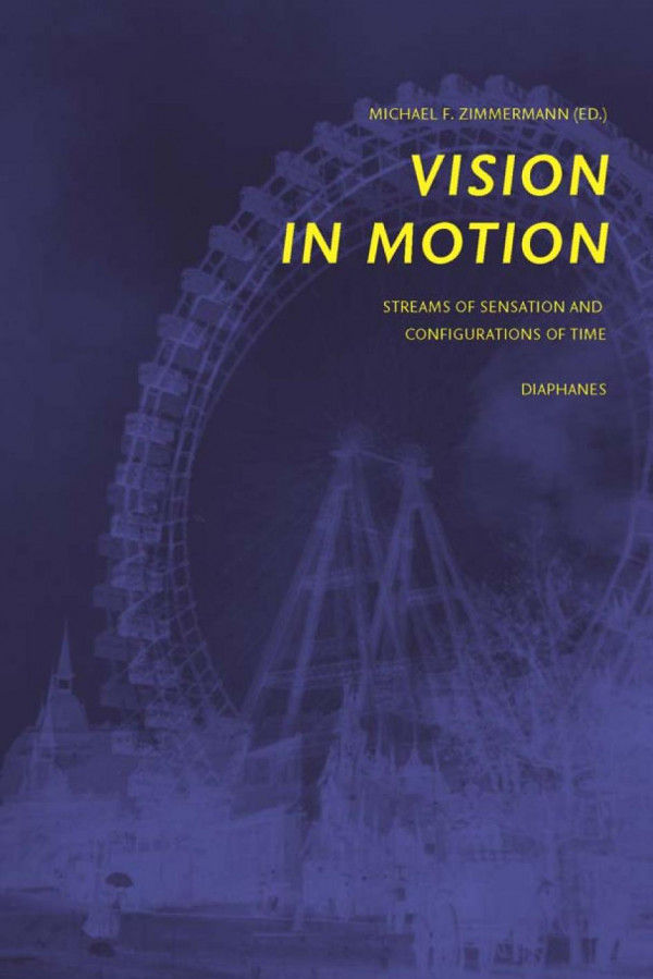 Vision In Motion Streams Of Sensation And Configurations Of Time Michael F Zimmermann