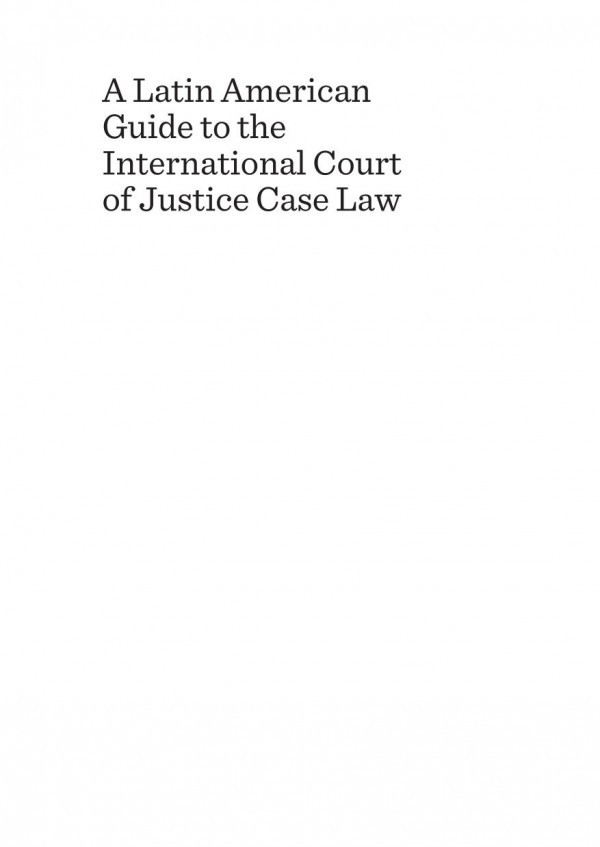 A Latin American Guide To The International Court Of Justice Case Law 1st Edition Paula Wojcikiewicz Almeida Jlia Rodrigues Costa De Serpa Brando Ananda Menegotto Weingrtner