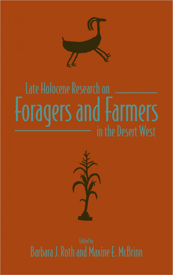 Late Holocene Research On Foragers And Farmers In The Desert West 1st Edition Barbara J Roth Maxine E Mcbrinn