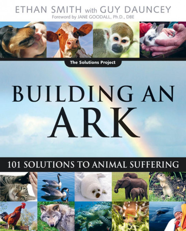 Building An Ark 101 Solutions To Animal Suffering Ethan Smith Guy Dauncey Jane Dbe Phd Goodall