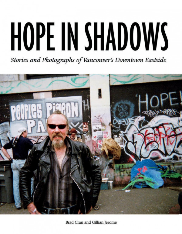 Hope In Shadows Stories And Photographs Of Vancouvers Downtown Eastside Brad Cran Gillian Jerome Libby Davies
