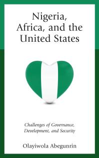 Nigeria Africa And The United States Challenges Of Governance Development And Security Olayiwola Abegunrin