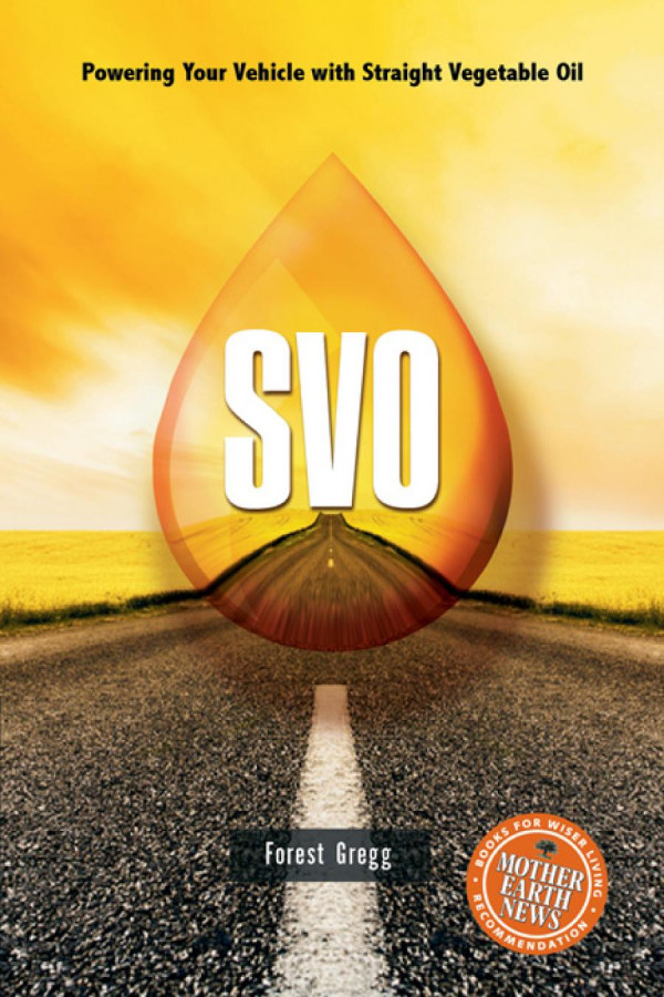 Svo Powering Your Vehicle With Straight Vegetable Oil Forest Gregg Christopher Goodwin