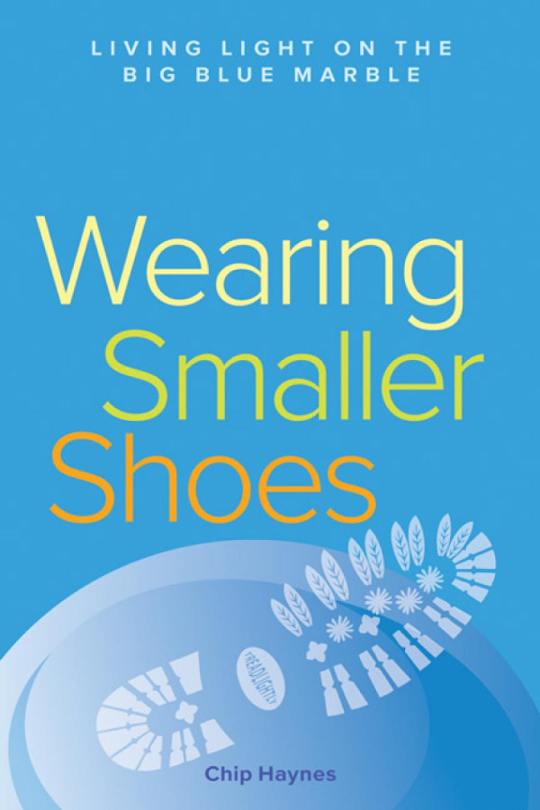 Wearing Smaller Shoes Living Light On The Big Blue Marble Chip Haynes
