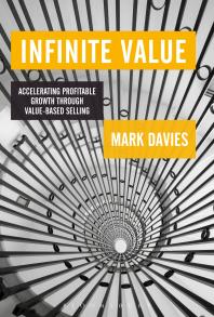 Infinite Value Accelerating Profitable Growth Through Valuebased Selling Mark Davies