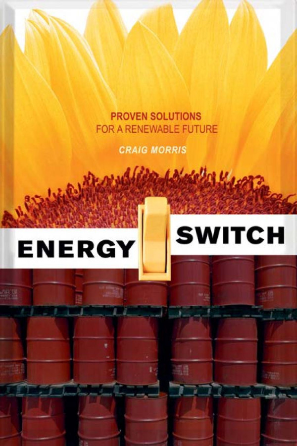 Energy Switch Proven Solutions For A Renewable Future Craig Morris