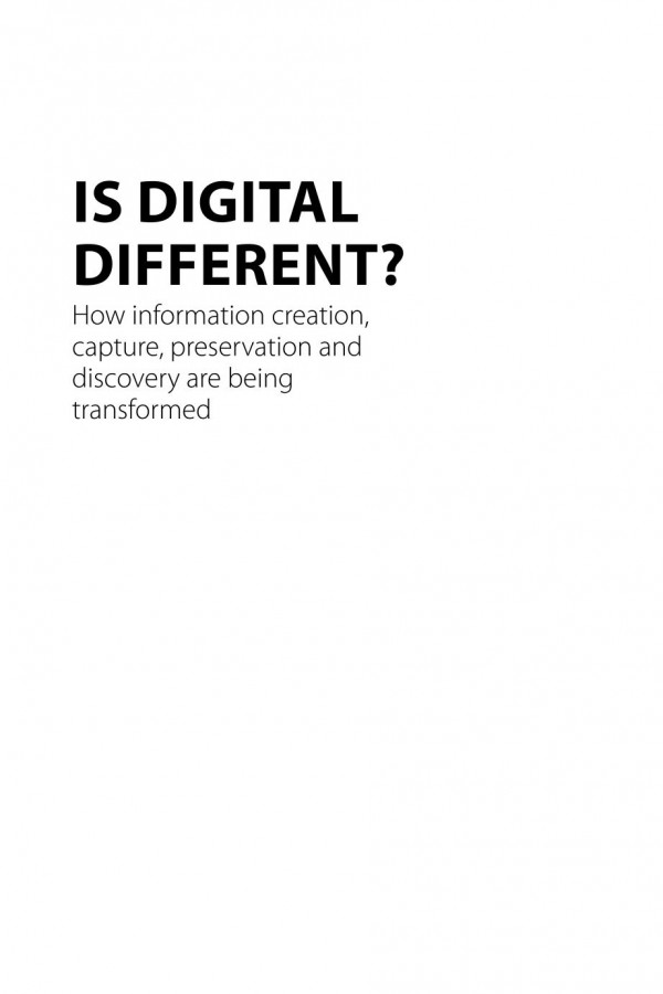 Is Digital Different How Information Creation Capture Preservation And Discovery Are Being Transformed Michael Moss Barbara Endicottpopovsky