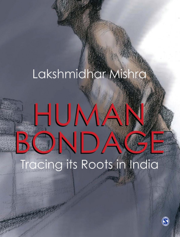 Human Bondage Tracing Its Roots In India Lakshmidhar Mishra