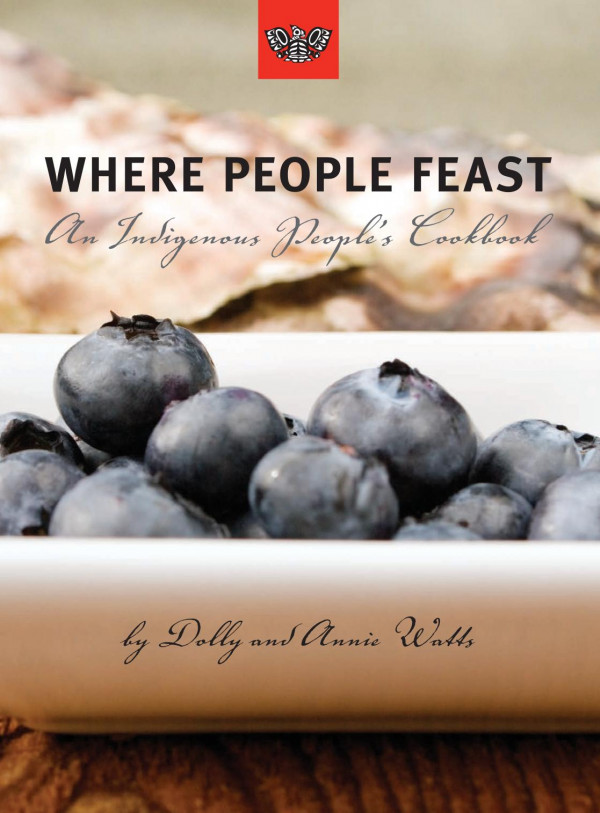Where People Feast An Indigenous Peoples Cookbook Dolly Watts Annie Watts