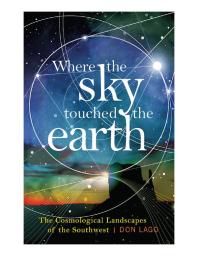 Where The Sky Touched The Earth The Cosmological Landscapes Of The Southwest Don Lago