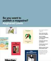 So You Want To Publish A Magazine 1st Edition Angharad Lewis