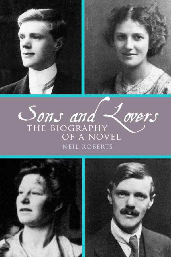 Sons And Lovers The Biography Of A Novel 1st Edition Neil Roberts