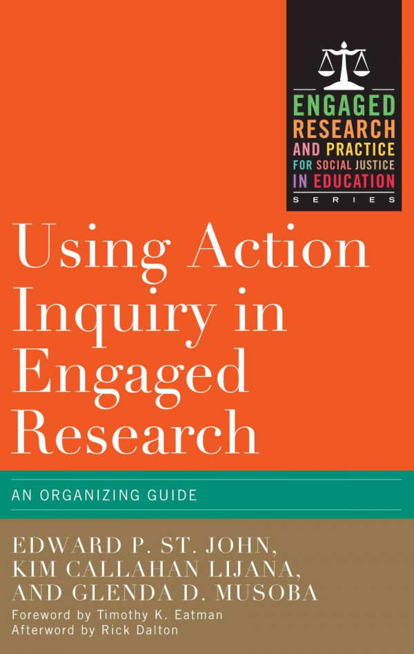 Using Action Inquiry In Engaged Research An Organizing Guide 1st Edition Edward P St John Glenda D Musoba Rick Dalton Timothy K Eatman Kim Callahan Lijana