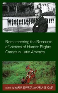 Remembering The Rescuers Of Victims Of Human Rights Crimes In Latin America Marcia Esparza Zachary D Mckiernan Carla De Ycaza Stephanie Alfaro Jeffrey Blustein Pascale Bonnefoy Roddy Brett Jessica Casiro Isabel De Len Olivares Jenny Escobar