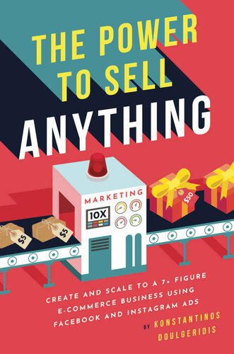 The Power To Sell Anything Create And Scale To A 7 Figure Ecommerce Business Using Facebook And Instagram Ads Konstantinos Doulgeridis