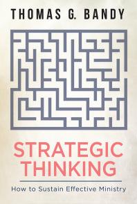 Strategic Thinking How To Sustain Effective Ministry 1st Edition Thomas G Bandy