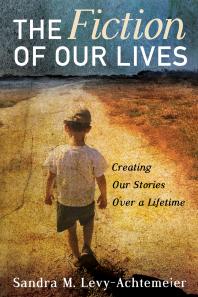 The Fiction Of Our Lives Creating Our Stories Over A Lifetime Sandra M Levyachtemeier