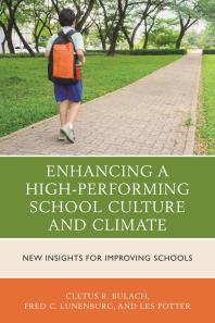 Enhancing A Highperforming School Culture And Climate New Insights For Improving Schools Cletus R Bulach Frederick C Lunenburg Les Potter