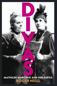 Divas Mathilde Marchesi And Her Pupils 1st Edition Roger Neill
