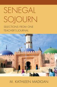 Senegal Sojourn Selections From One Teachers Journal Kathleen M Madigan Kathleen Madigan