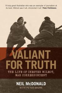 Valiant For Truth The Life Of Chester Wilmot War Correspondent 1st Edition Peter Brune Neil Mcdonald