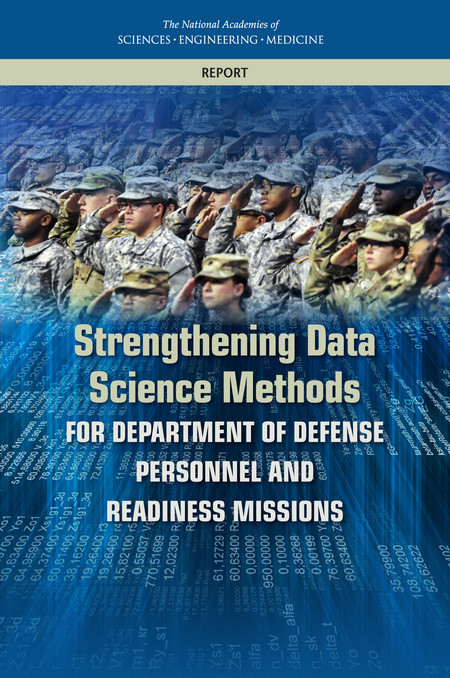 Strengthening Data Science Methods For Department Of Defense Personnel And Readiness Missions 1st Edition And Medicine Engineering National Academies Of Sciences Division On Engineering And Physical Sciences Board On Mathematical Sciences And Their Applications Committee On Applied And Theoretical Statistics Committee On Strengthening Data Science Methods