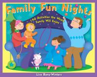 Family Fun Nights 140 Activities The Whole Family Will Enjoy Lisa Banywinters