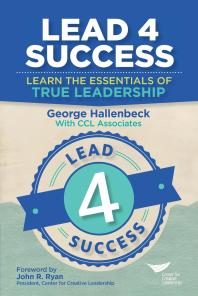 Lead 4 Success Learn The Essentials Of True Leadership George Hallenbeck