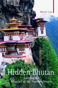 Hidden Bhutan Entering The Kingdom Of The Thunder Dragon Martin Uitz Nathaniel Mcbride