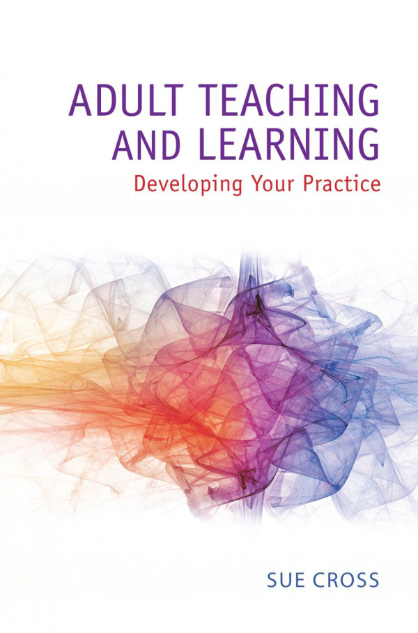 Adult Teaching And Learning Developing Your Practice 1st Edition Sue Cross