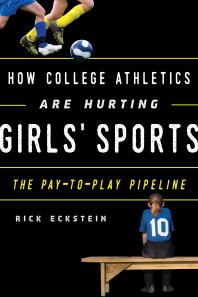 How College Athletics Are Hurting Girls Sports The Paytoplay Pipeline Rick Eckstein