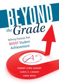 Beyond The Grade Refining Practices That Boost Student Achievement 1st Edition Robert Lynn Canady Carol E Canady Anne Meek