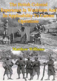 The British Colonial Experience In Waziristan And Its Applicability To Current Operations Matthew Williams