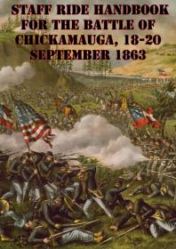 Staff Ride Handbook For The Battle Of Chickamauga 1820 September 1863 Illustrated Edition William Glenn Robertson