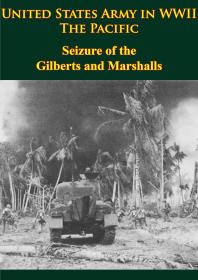 United States Army In Wwii The Pacific Seizure Of The Gilberts And Marshalls Illustrated Edition Philip A Crowl Edmund G Love