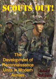 Scouts Out The Development Of Reconnaissance Units In Modern Armies Illustrated Edition John J Mcgrath