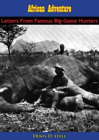 African Adventure Letters From Famous Biggame Hunters Denis D Lyell