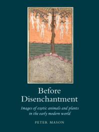 Before Disenchantment Images Of Exotic Animals And Plants In The Early Modern World 1st Edition Peter Mason